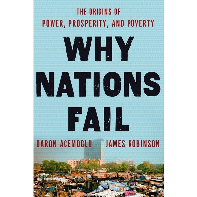 Why Nations Fail - by  Daron Acemoglu & James A Robinson (Hardcover)