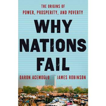 Why Nations Fail - by  Daron Acemoglu & James A Robinson (Hardcover)