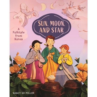 Sun, Moon, and Star - by  Nancy So Miller (Hardcover)