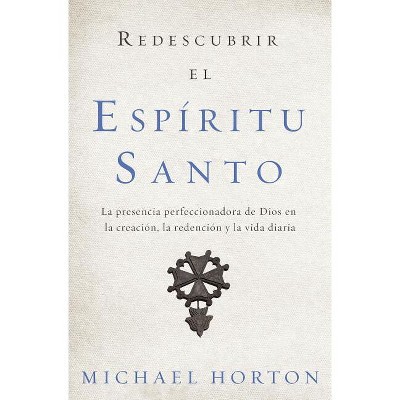 Redescubrir el Espíritu Santo - by  Michael Horton (Paperback)