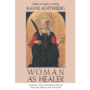 Woman as Healer - by  Jeanne Achterberg (Paperback) - 1 of 1