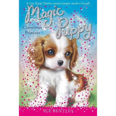 Classroom Princess - (Magic Puppy) by  Sue Bentley (Paperback)