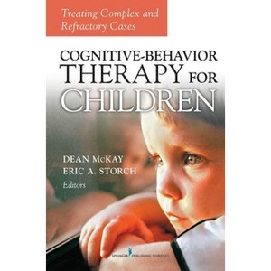 Cognitive Behavior Therapy for Children - by  Dean McKay & Eric A Storch (Hardcover) - 1 of 1