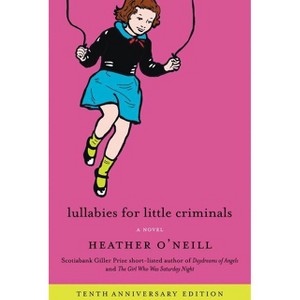 Lullabies for Little Criminals - by  Heather O'Neill (Paperback) - 1 of 1
