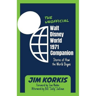 The Unofficial Walt Disney World 1971 Companion - by  Jim Korkis (Paperback)