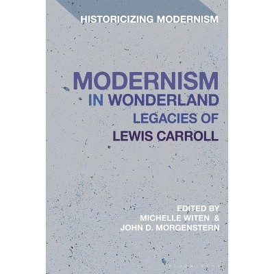 Modernism in Wonderland - (Historicizing Modernism) by  John D Morgenstern & Michelle Witen (Paperback)