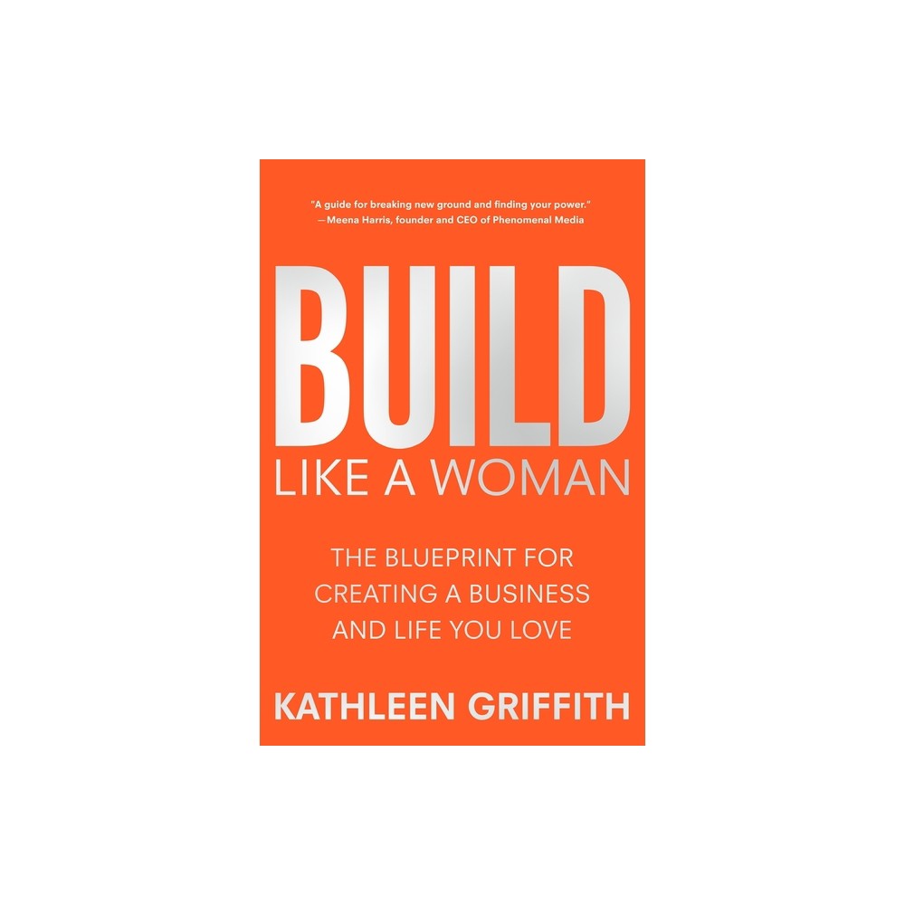 Build Like a Woman - by Kathleen Griffith (Hardcover)