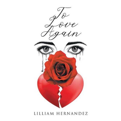 To Love Again - by  Lilliam Hernandez (Paperback)