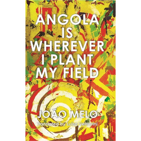 Angola Is Wherever I Plant My Field - By João Melo (paperback) : Target