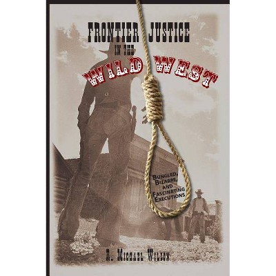 Frontier Justice in the Wild West - by  R Michael Wilson (Paperback)