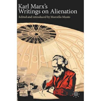 Karl Marx's Writings on Alienation - (Marx, Engels, and Marxisms) by  Marcello Musto (Hardcover)