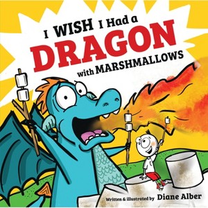 I Wish I Had a Dragon with Marshmallows - by  Diane Alber (Hardcover) - 1 of 1