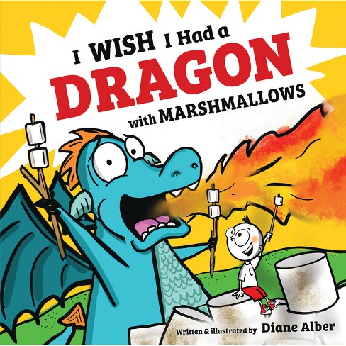 I Wish I Had A Dragon With Marshmallows - By Diane Alber (hardcover ...
