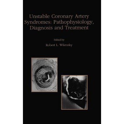 Unstable Coronary Artery Syndromes Pathophysiology, Diagnosis and Treatment - (Developments in Cardiovascular Medicine) by  Robert L Wilensky