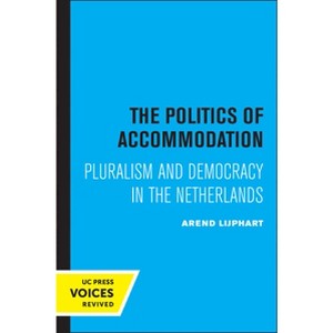 The Politics of Accommodation - by  Arend Lijphart (Paperback) - 1 of 1