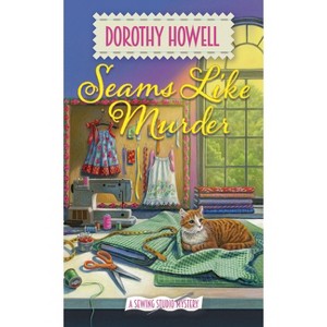 Seams Like Murder - (A Sewing Studio Mystery) by  Dorothy Howell (Paperback) - 1 of 1