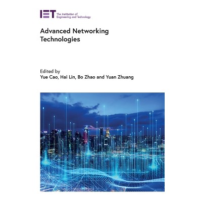 Advanced Networking Technologies - (Computing and Networks) by  Yue Cao & Hai Lin & Bo Zhao & Yuan Zhuang (Hardcover)