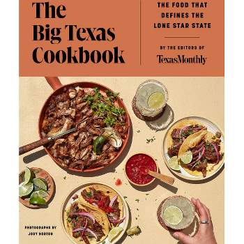 The Big Texas Cookbook - by  Editors of Texas Monthly (Hardcover)