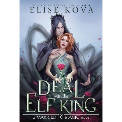 A Deal with the Elf King - (Married to Magic Novels) by Elise Kova