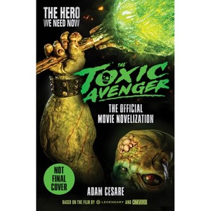 The Toxic Avenger - The Official Movie Novelization - by  Adam Cesare (Paperback) - 1 of 1