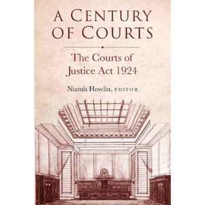 A Century of Courts: The Courts of Justice ACT 1924 - (Irish Legal History Society) by  Niamh Howlin (Hardcover) - 1 of 1