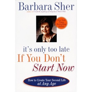 It's Only Too Late If You Don't Start Now - by  Barbara Sher (Paperback) - 1 of 1