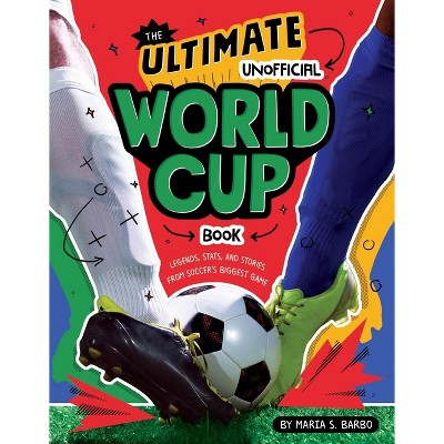 The Ultimate Unofficial World Cup Book - by  Maria S Barbo (Paperback)