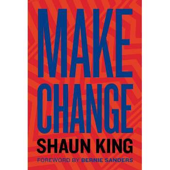 Make Change - by Shaun King (Hardcover)