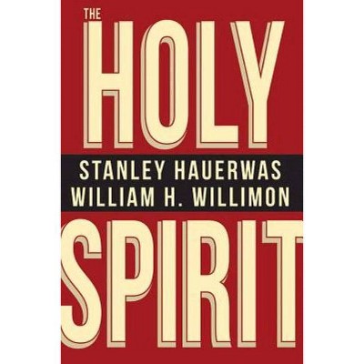 The Holy Spirit - by  Stanley Hauerwas & William H Willimon (Paperback)