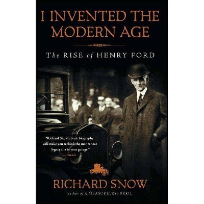 I Invented the Modern Age - by  Richard Snow (Paperback)