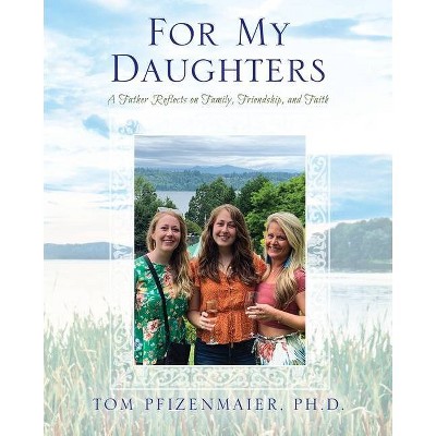 For My Daughters - by  Tom Pfizenmaier (Paperback)