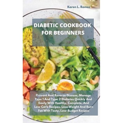 Diabetic Cookbook for Beginners - by  Karen L Ramos (Hardcover)