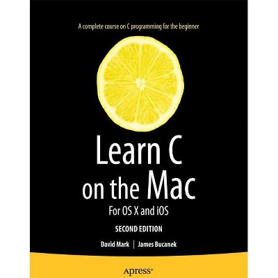 Learn C on the Mac - 2nd Edition by  David Mark & James Bucanek (Paperback)