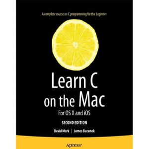Learn C on the Mac - 2nd Edition by  David Mark & James Bucanek (Paperback) - 1 of 1