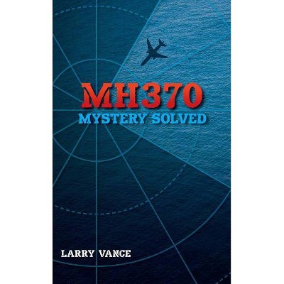 MH370 - by  Larry Vance (Hardcover)