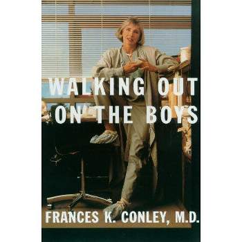 Walking Out on the Boys - by  Frances K Conley & M D Frances K Conley (Paperback)