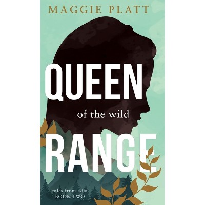 Queen of the Wild Range - by  Maggie Platt (Hardcover)