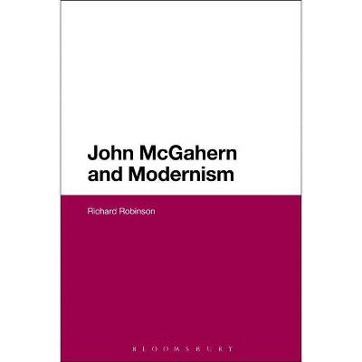 John McGahern and Modernism - by  Richard Robinson (Paperback)
