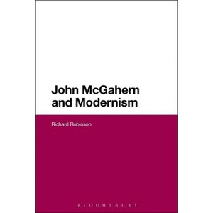 John McGahern and Modernism - by  Richard Robinson (Paperback) - 1 of 1