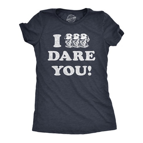 Womens I Triple Dog Dare You T Shirt Funny Puppy Pet Lovers Joke Tee For Ladies - Crazy Dog Women's T Shirt - image 1 of 4