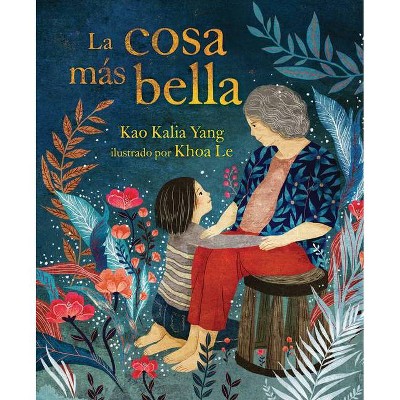 La Cosa Más Bella (the Most Beautiful Thing) - by  Kao Kalia Yang (Paperback)