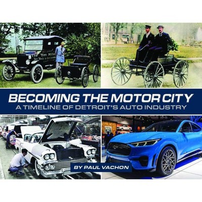 Becoming the Motor City - by  Paul Vachon (Hardcover)