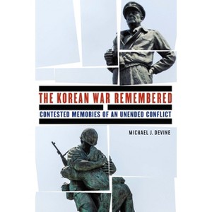 The Korean War Remembered - (Studies in War, Society, and the Military) by  Michael J Devine (Hardcover) - 1 of 1
