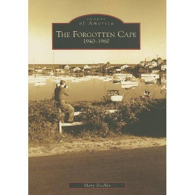 The Forgotten Cape - (Images of America (Arcadia Publishing)) by  Mary Sicchio (Paperback)