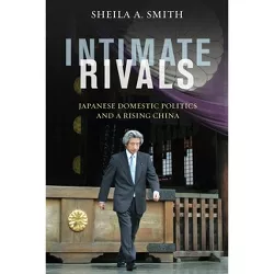 Intimate Rivals - (Council on Foreign Relations Book) by  Sheila Smith (Paperback)