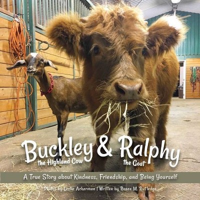 Buckley the Highland Cow and Ralphy the Goat - by  Renee M Rutledge (Hardcover)