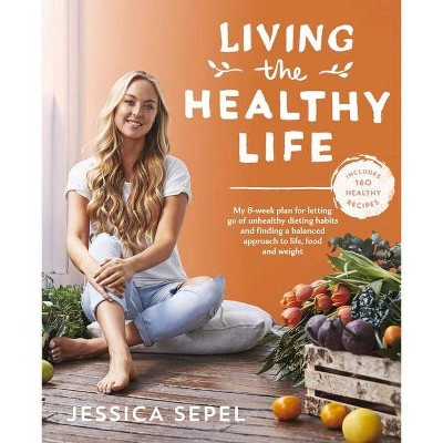 Living the Healthy Life - by  Jessica Sepel (Paperback)