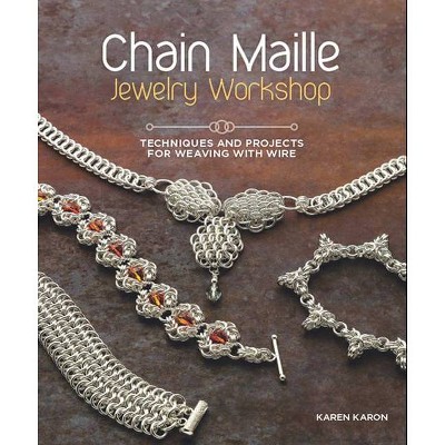 Chain Maille Jewelry Workshop - by  Karen Karon (Paperback)