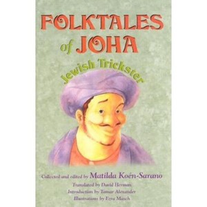 Folktales of Joha, Jewish Trickster - by  Matilda Koen-Sarano (Hardcover) - 1 of 1