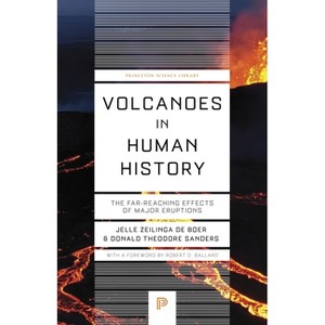 Volcanoes in Human History - (Princeton Science Library) by  Jelle Zeilinga de Boer & Donald Theodore Sanders (Paperback) - 1 of 1